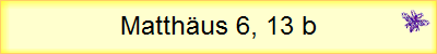 Matthäus 6, 13 b